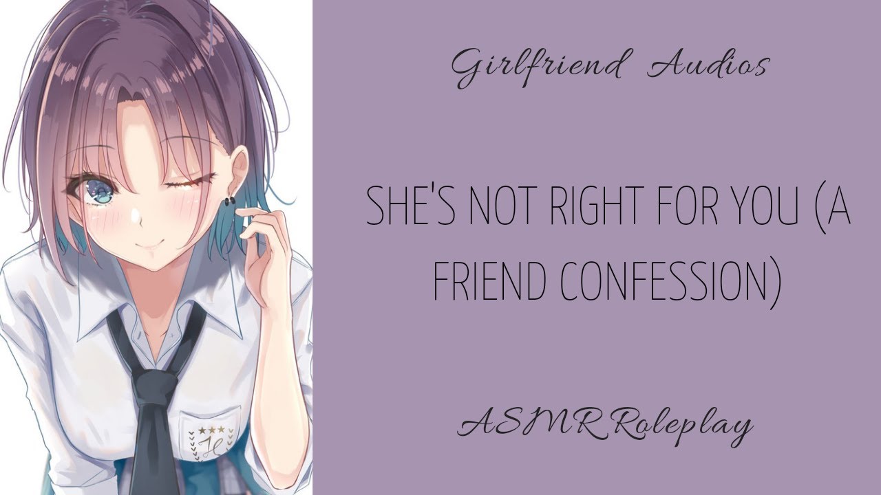 She's not right for you (a friend confession) - [F4M] [FRIENDS TO MORE] [CONFESSION]