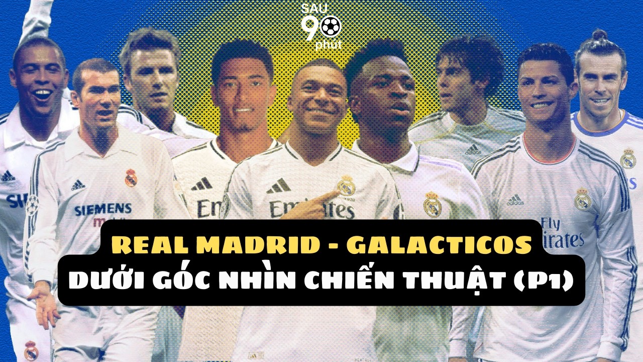 Real Madrid | Galacticos theo góc nhìn chiến thuật (phần 1) | Sau 90 Phút