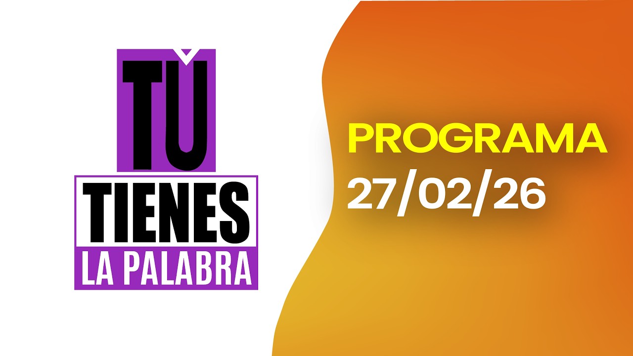 #ENVIVO l TU TIENES LA PALABRA – Hoy viernes 27 de febrero de 2026