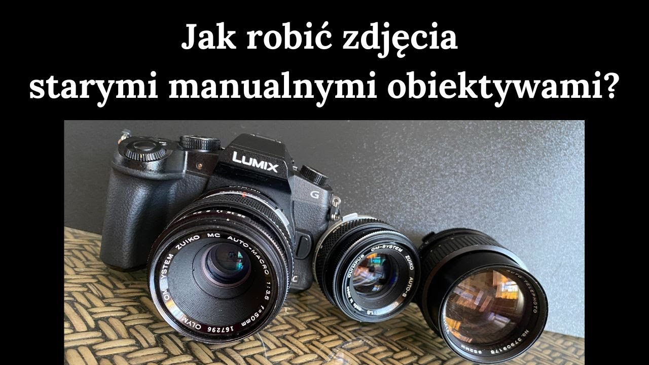 Jak robić zdjęcia starymi manualnymi obiektywami?