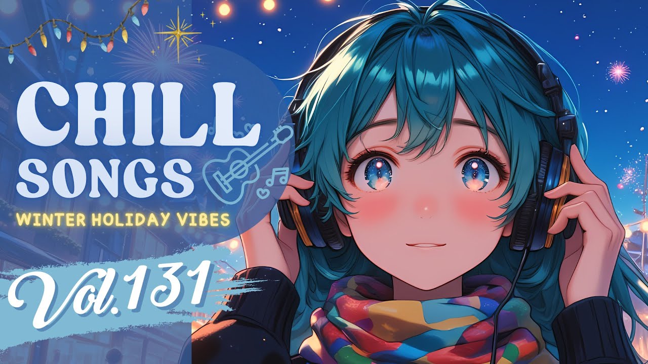 Chill Songs Vol.131 | Warm Pop & & Gentle R&B | End of Year Vibes & Soft Moments