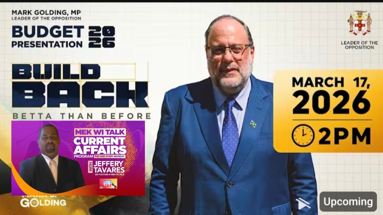 Mek Wi Talk: Hon Mark Golding Leader of the Opposition Budget Presentation 2026