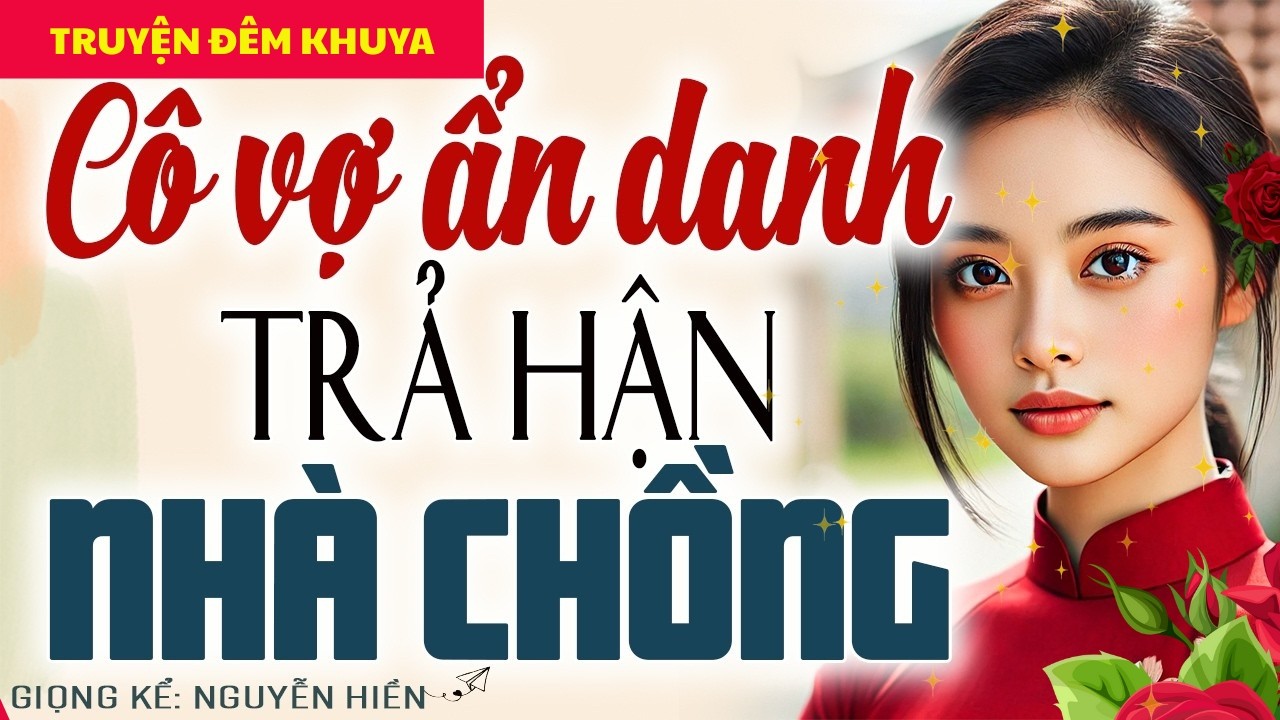 CÔ VỢ ẨN DANH TRẢ HẬN NHÀ CHỒNG – MỘT NƯỚC CỜ LẠNH LÙNG KHIẾN KẺ ÁC KHÓC KHÔNG THÀNH TIẾNG