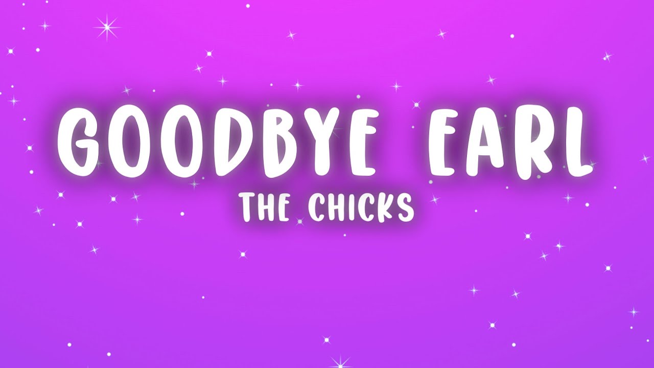 The Chicks - Goodbye Earl (Lyrics)