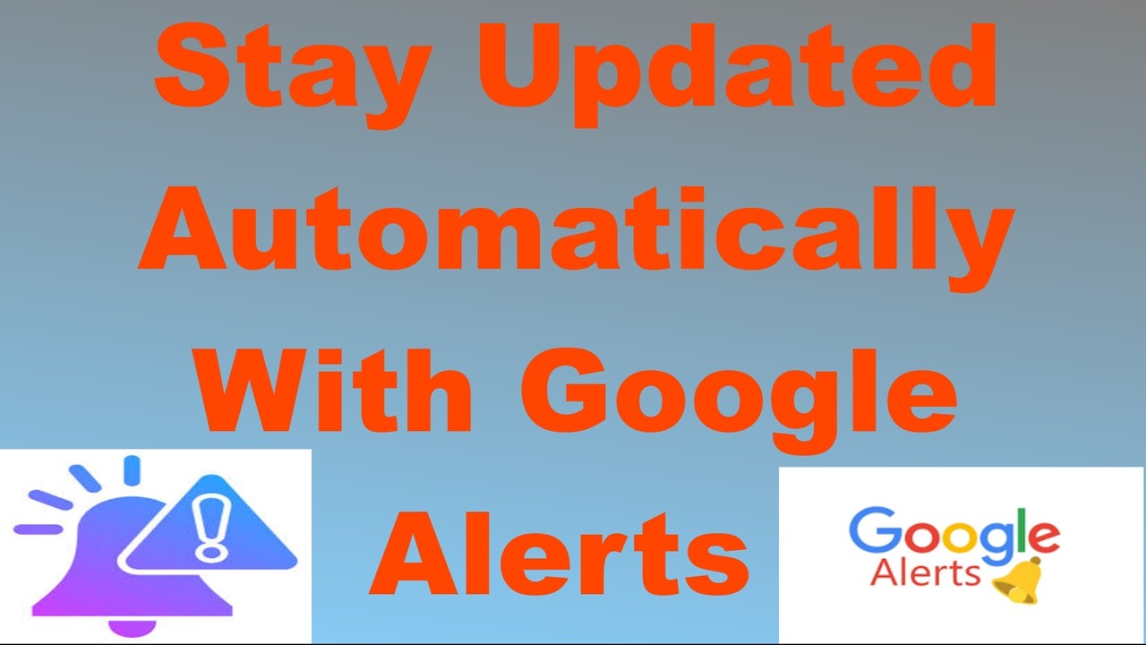 Stay Updated Automatically With Google Alerts