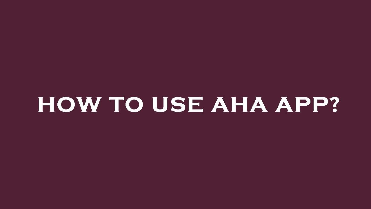 How to use aha app?