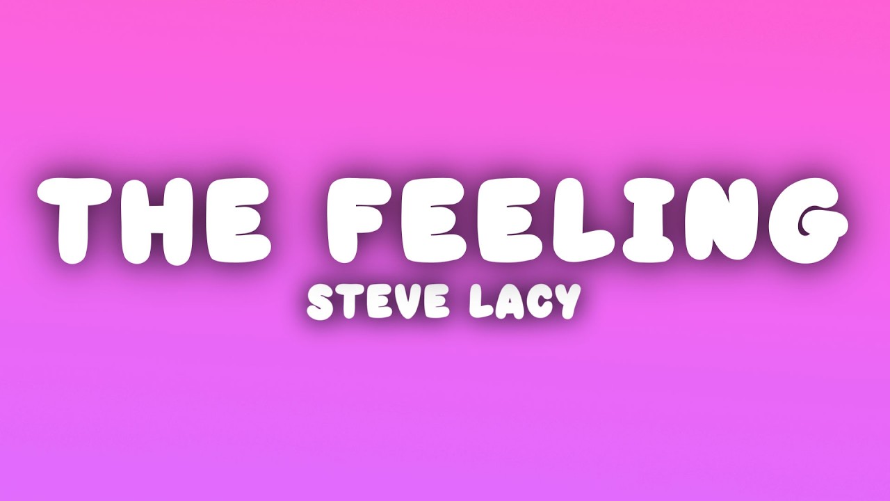 Steve Lacy - the feeling (Lyrics)