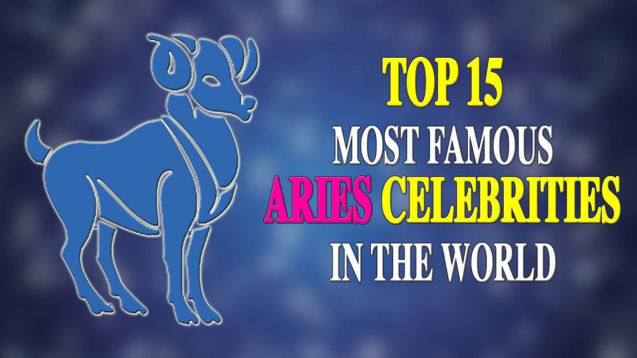 TOP 15 MOST FAMOUS ARIES CELEBRITIES IN THE WORLD