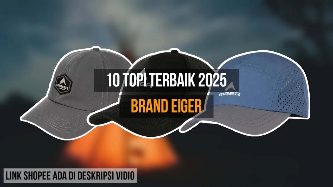 10 REKOMENDASI TOPI EIGER TERBAIK 2025