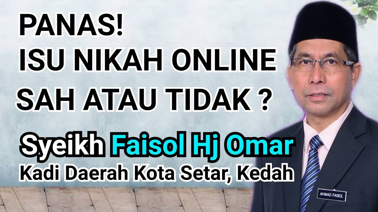 Hukum Nikah Online Sah atau tidak ? -  Syeikh Faisol Hj Omar (Kadi Daerah Kota Setar, Kedah)