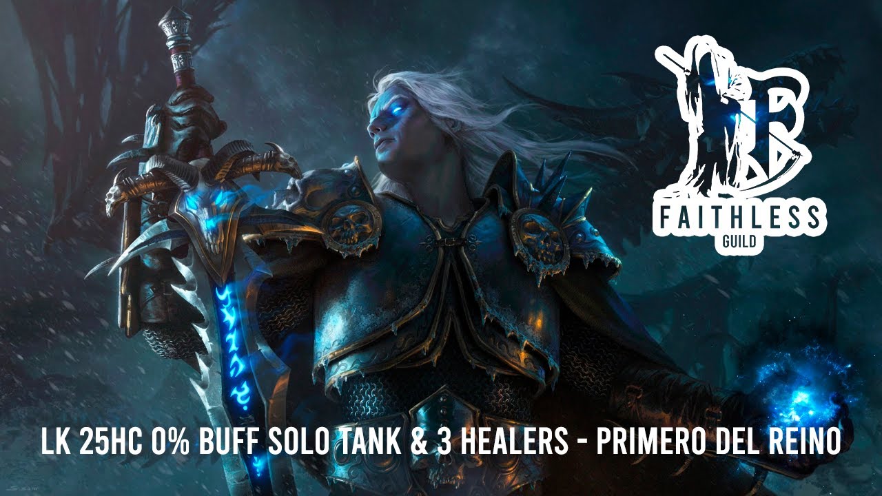 LK 25HC 0% buff Solo Tank & 3 Healers - Primero del Reino - F A I T H L E S S - UltimoWoW