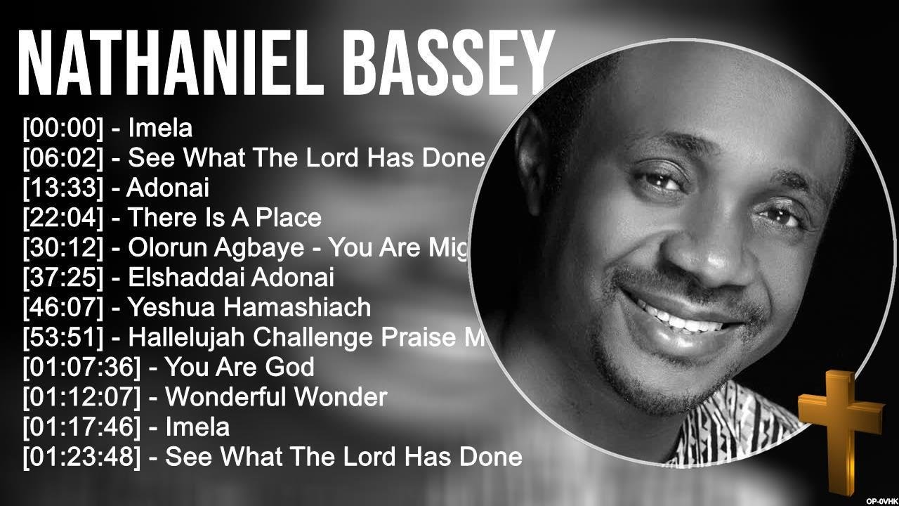 N a t h a n i e l B a s s e y Greatest Hits ~ Top Praise And Worship Songs