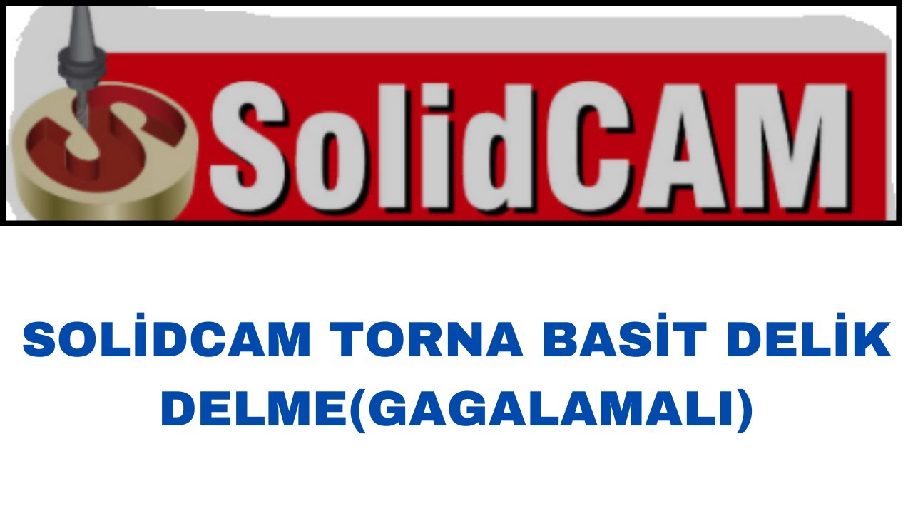 SOLİDCAM EĞİTİM VİDEOLARI TÜRKÇE SOLİDCAM TORNA BASİT DELİK DELME(GAGALAMALI)  #solidcam
