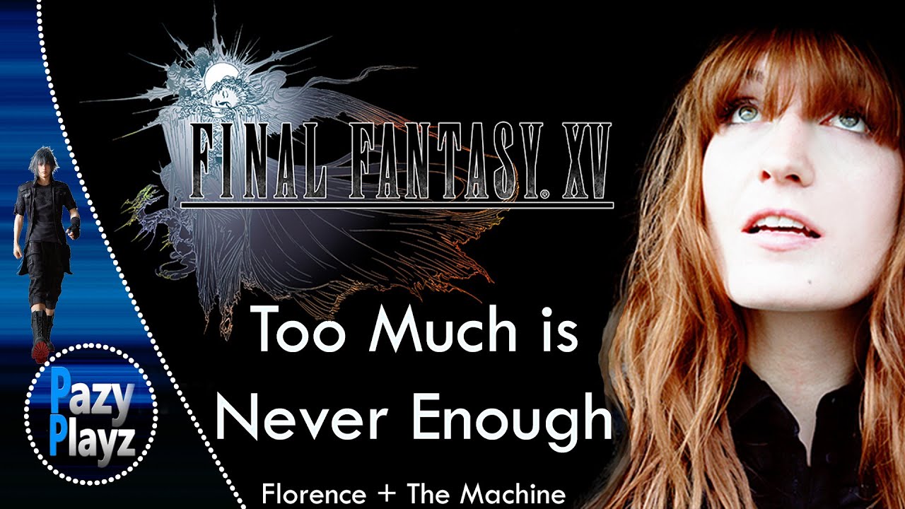 Florence + The Machine- Too Much Is Never Enough | Songs for Final Fantasy XV || Official Soundtrack
