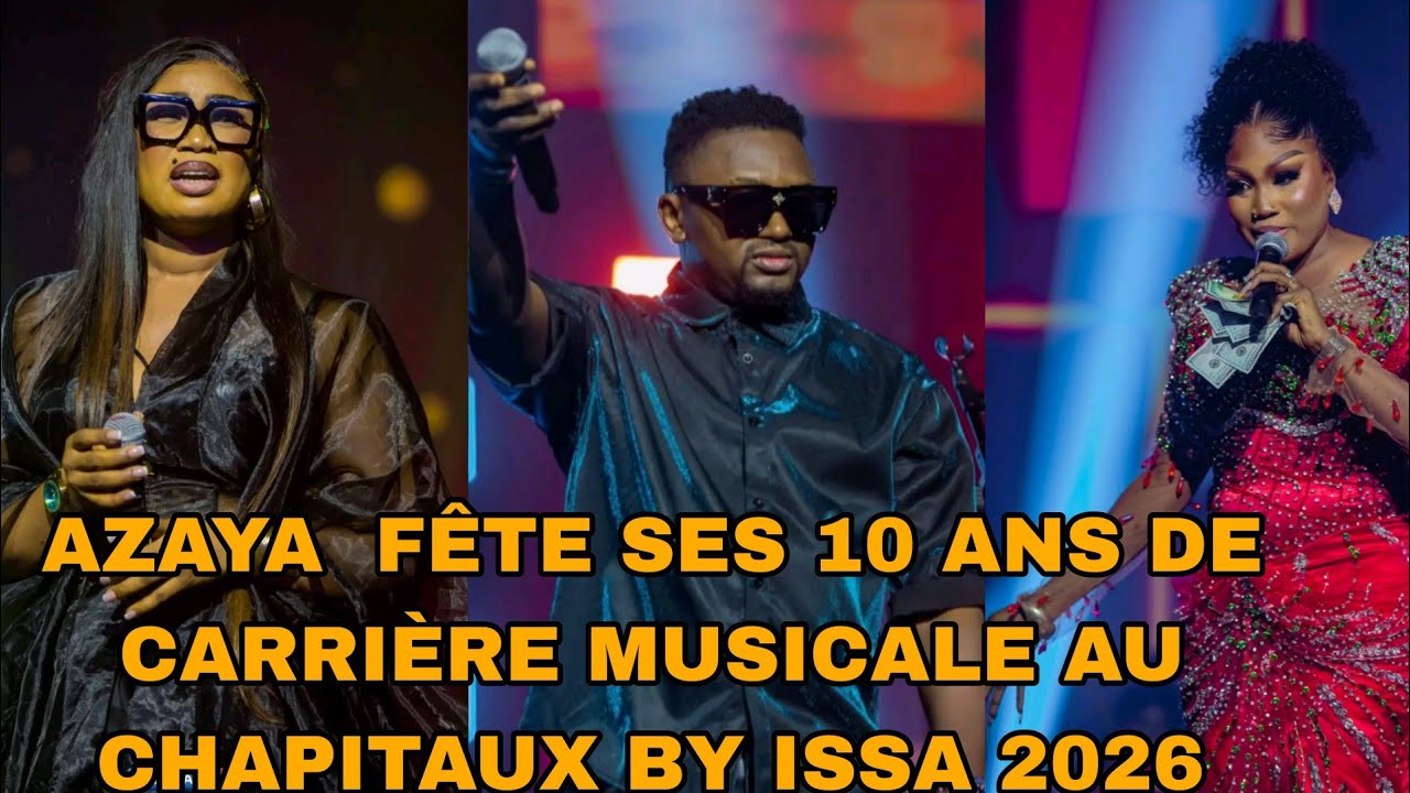 CONCERT LIVE DE AZAYA 10 ANS DE CARRIERE MUSICALE 2026 AU CHAPITEAU BY ISSA