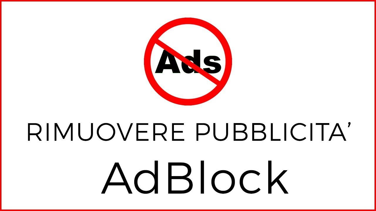 Come Rimuovere le Pubblicit&agrave; da Internet (AdBlock)