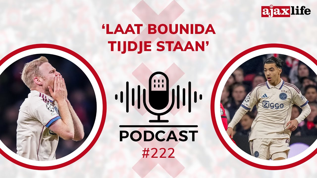 Ajax Life Podcast #222: &lsquo;Laat Bounida tijdje staan&rsquo;