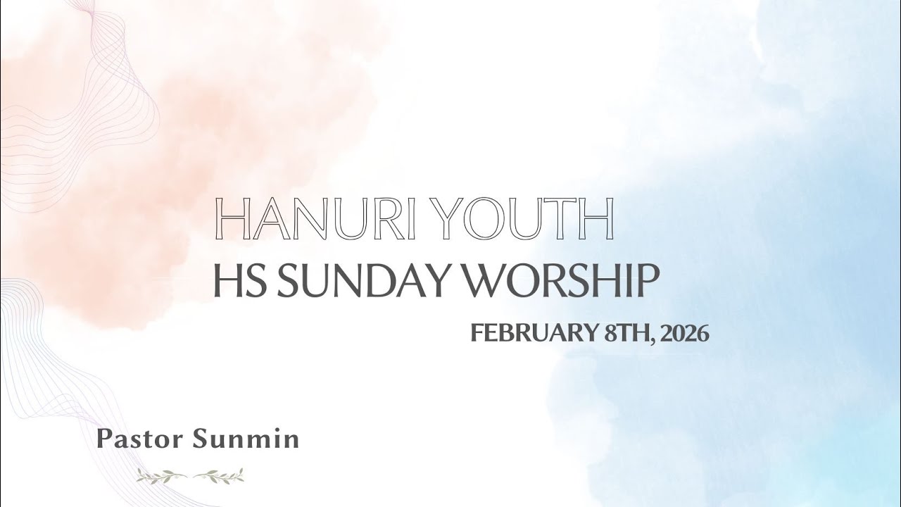 Hanuri Youth HS Sunday Worship| 02.08.26 | Pastor Sunmin