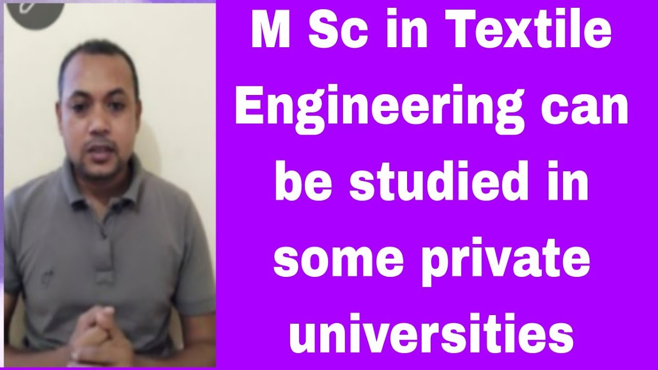 M Sc in Textile Engineering can be studied in some private universities