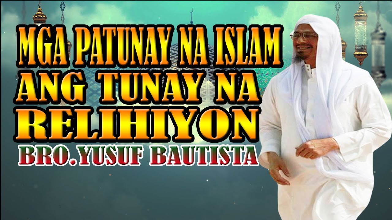 Mga Patunay na ang ISLAM ang Tunay na RELIHIYON|Bro.Yusuf Bautista