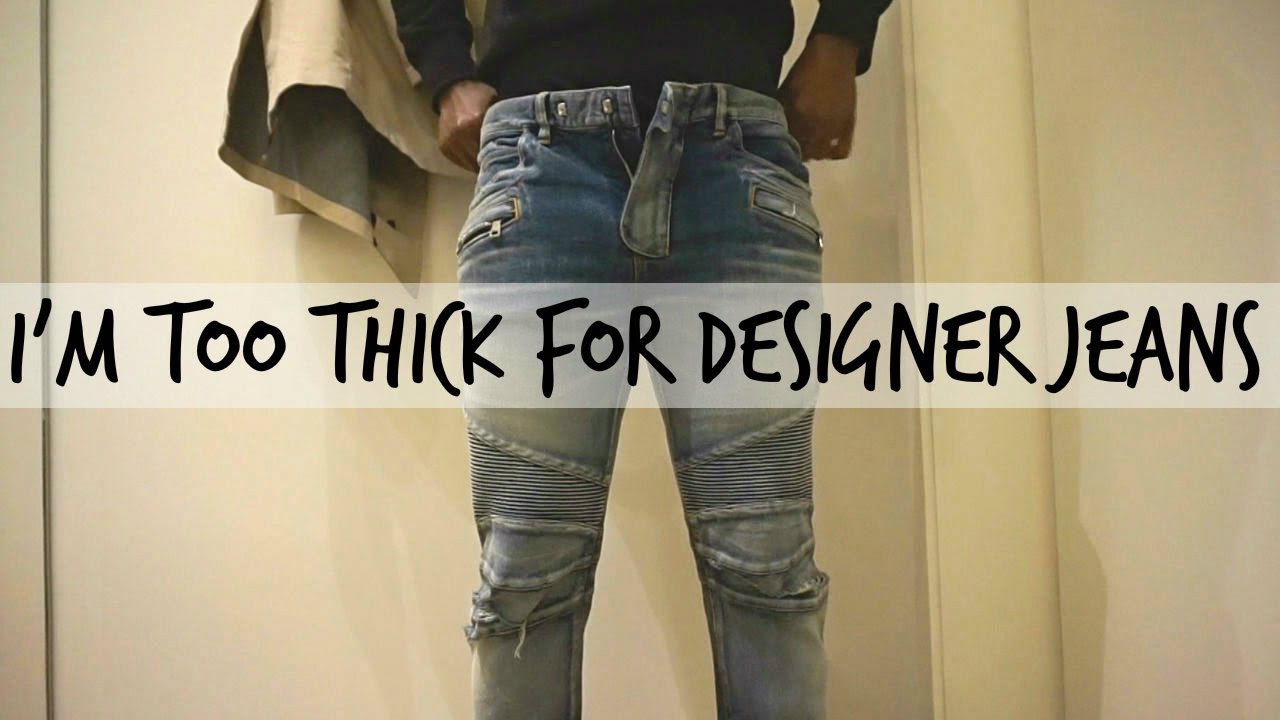 I'm Too Thick For Designer Jeans!!!