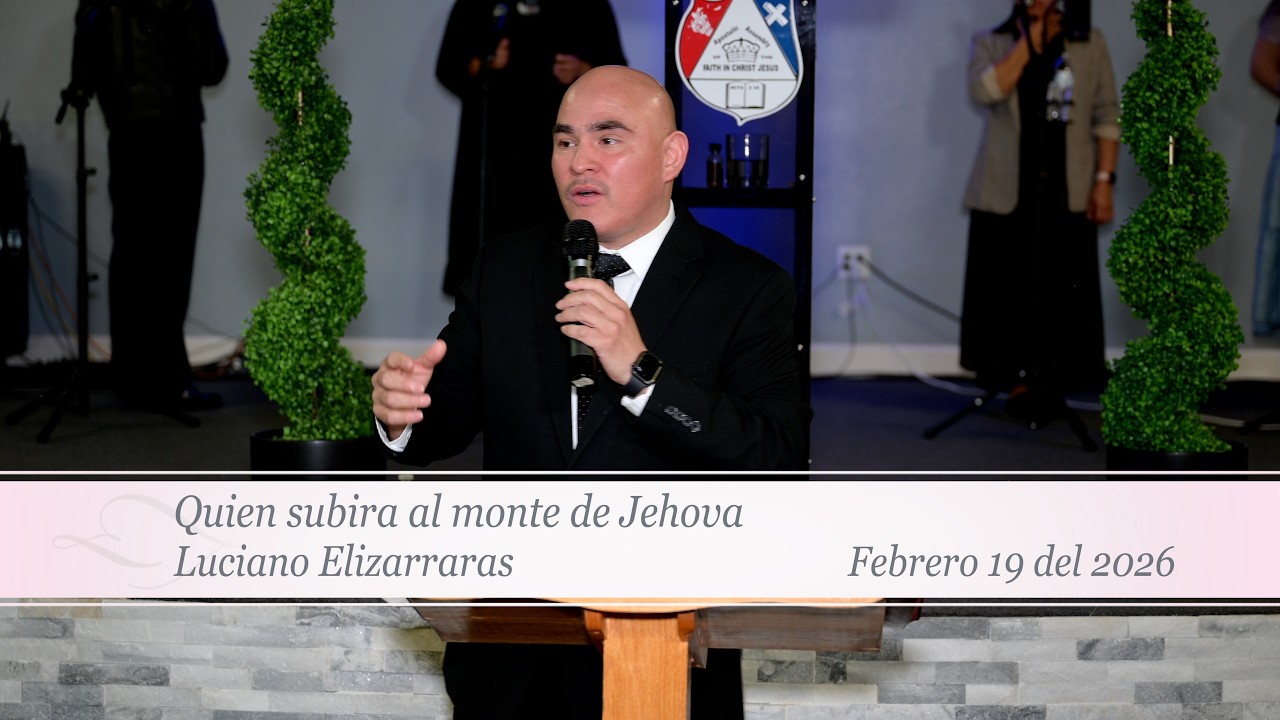 Culto del dia 19 de Febrero 2026    Luciano Elizarraras Quien subira al monte de Jehova