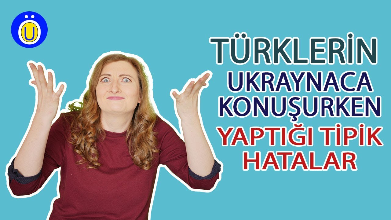 Türklerin Ukraynaca konuşurken yaptığı tipik hatalar