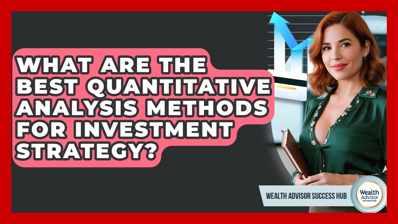 What Are The Best Quantitative Analysis Methods For Investment Strategy?