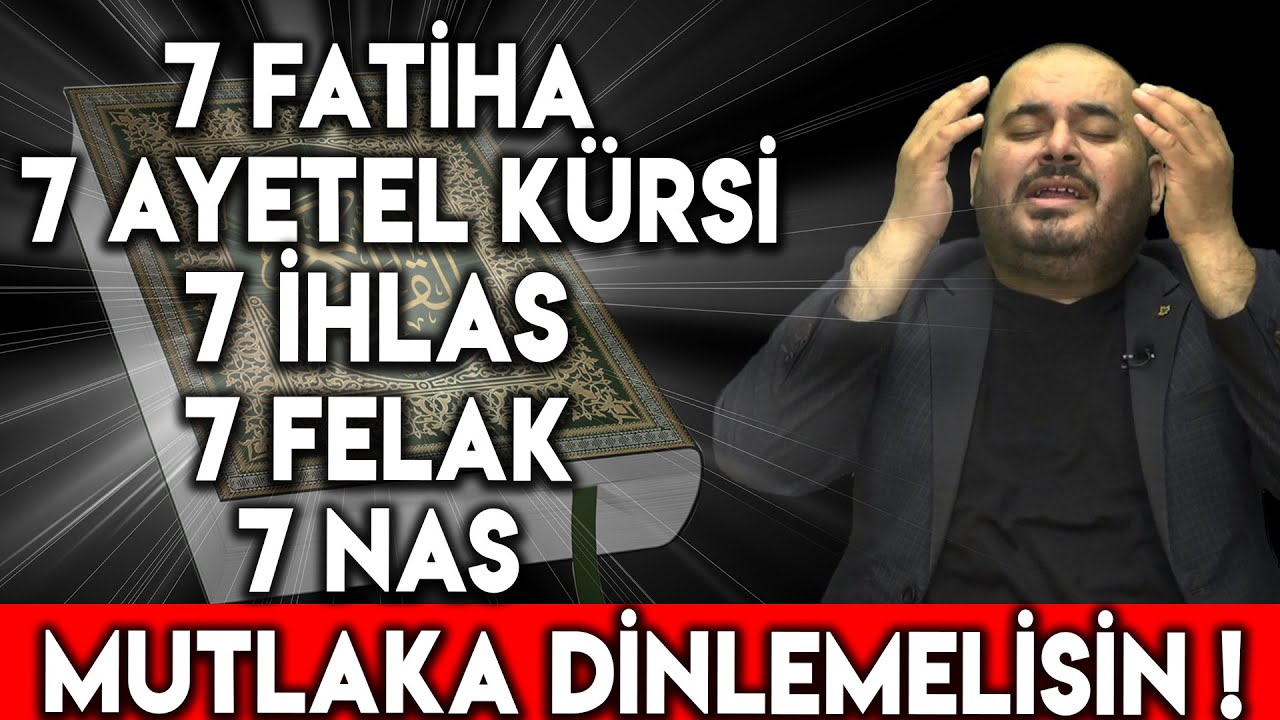 7 Fatiha 7 Ayetel kürsi 7 ihlas 7 Felak 7 Nas Kuranı Kerim Rukye Mutlaka Dinlemesin !