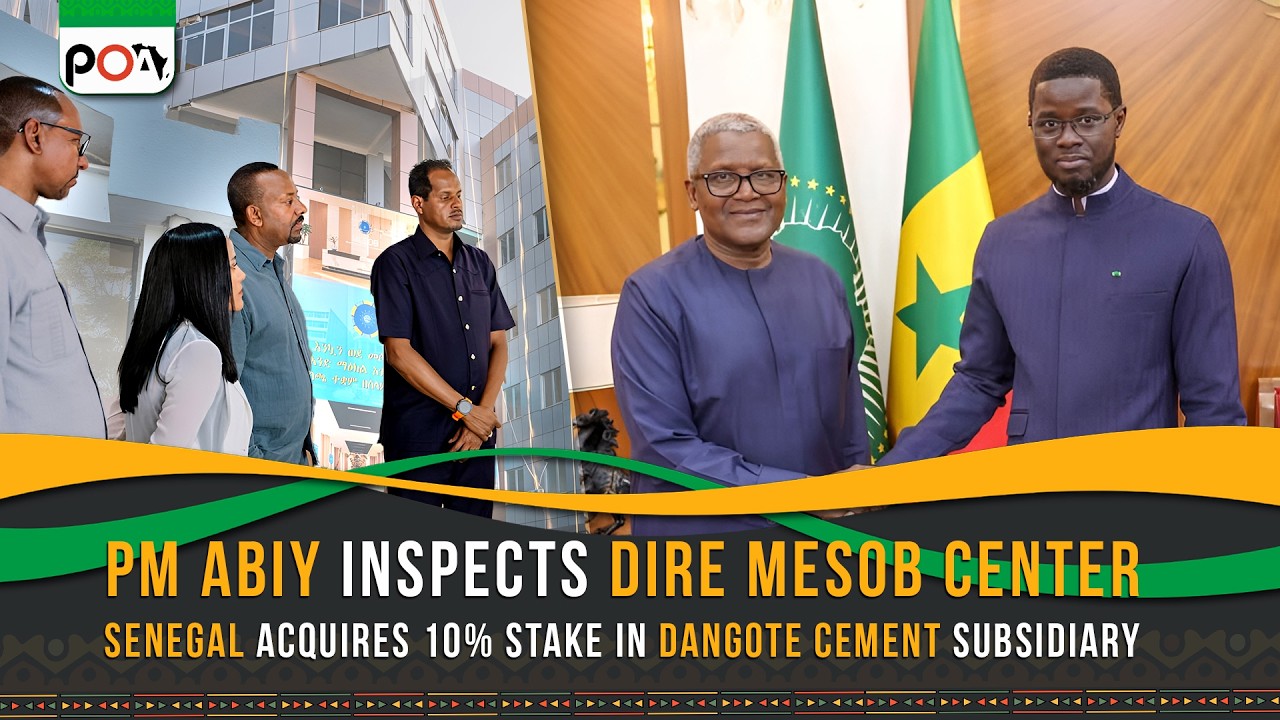 PM Abiy Inspects Dire Mesob Center, Senegal Acquires 10% Stake in Dangote Cement Subsidiary