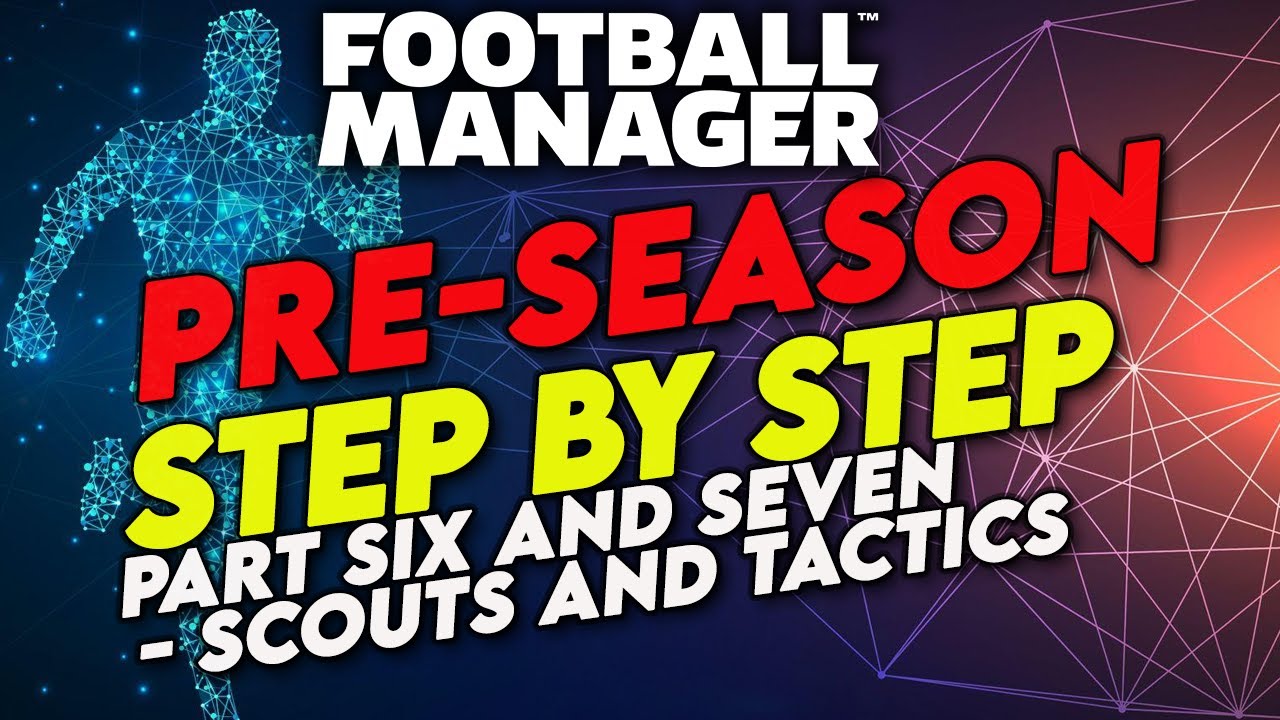 ESSENTIAL TIPS - PRE-SEASON PT 6 and 7 |FOOTBALL MANAGER