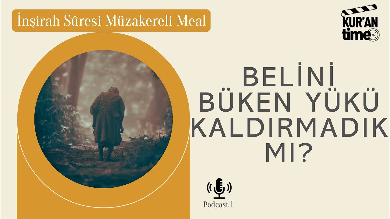 Belini Büken Yükü Kaldırmadık mı? | İnşirah Sûresi Müzakereli Meali 1-4 Ayetler