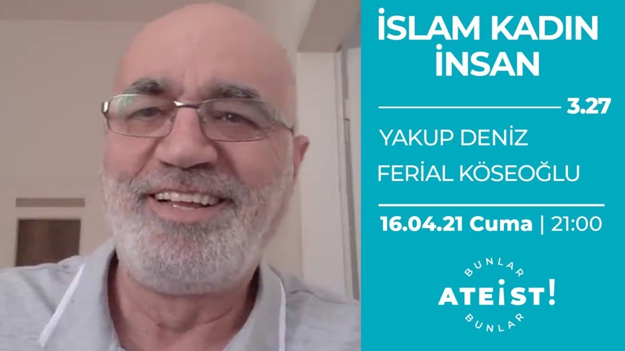 İSLAM KADIN İNSAN - Bunlar Ateist! - 3.27 - Yakup Deniz, Ferial Köseoğlu