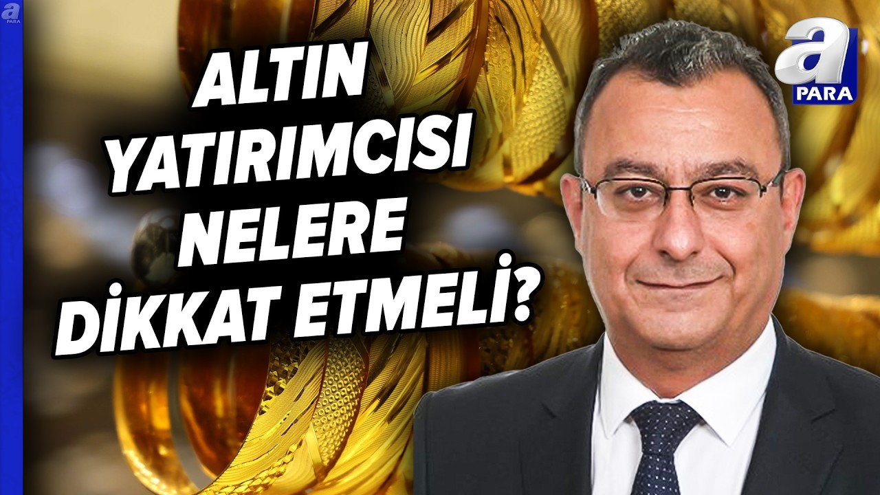 Altın Yatırımcısı Nelere Dikkat Etmeli? Altında Don Durum Ne? | A Para