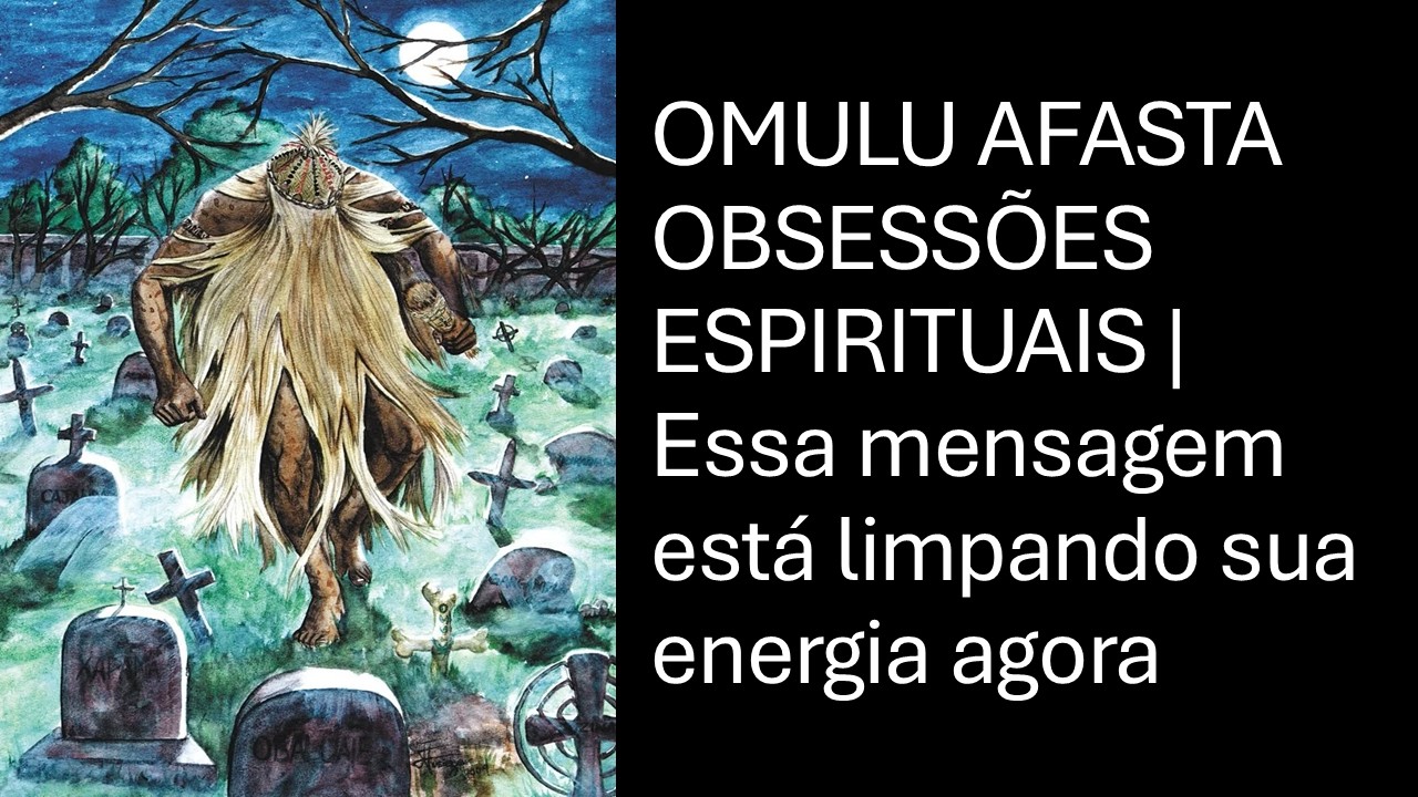 OMULU AFASTA OBSESSÕES ESPIRITUAIS | Essa mensagem está limpando sua energia agora