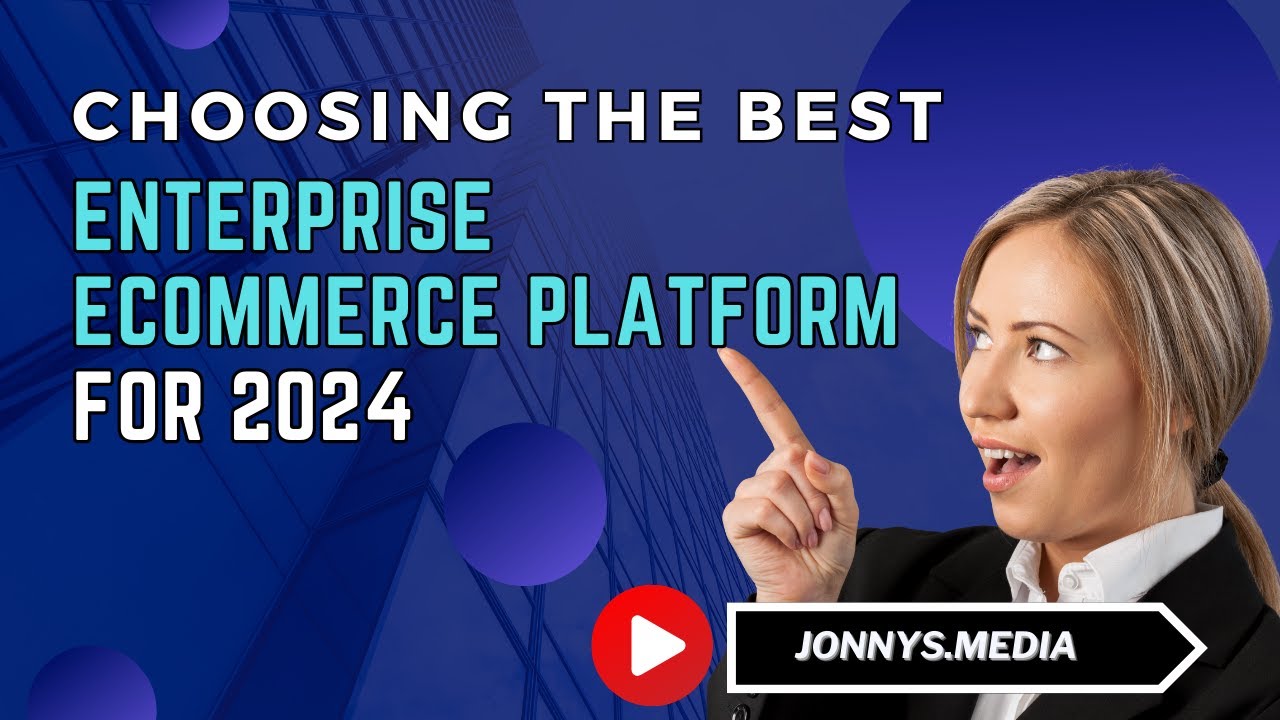 Choosing the Best Enterprise Ecommerce Platform for 2024