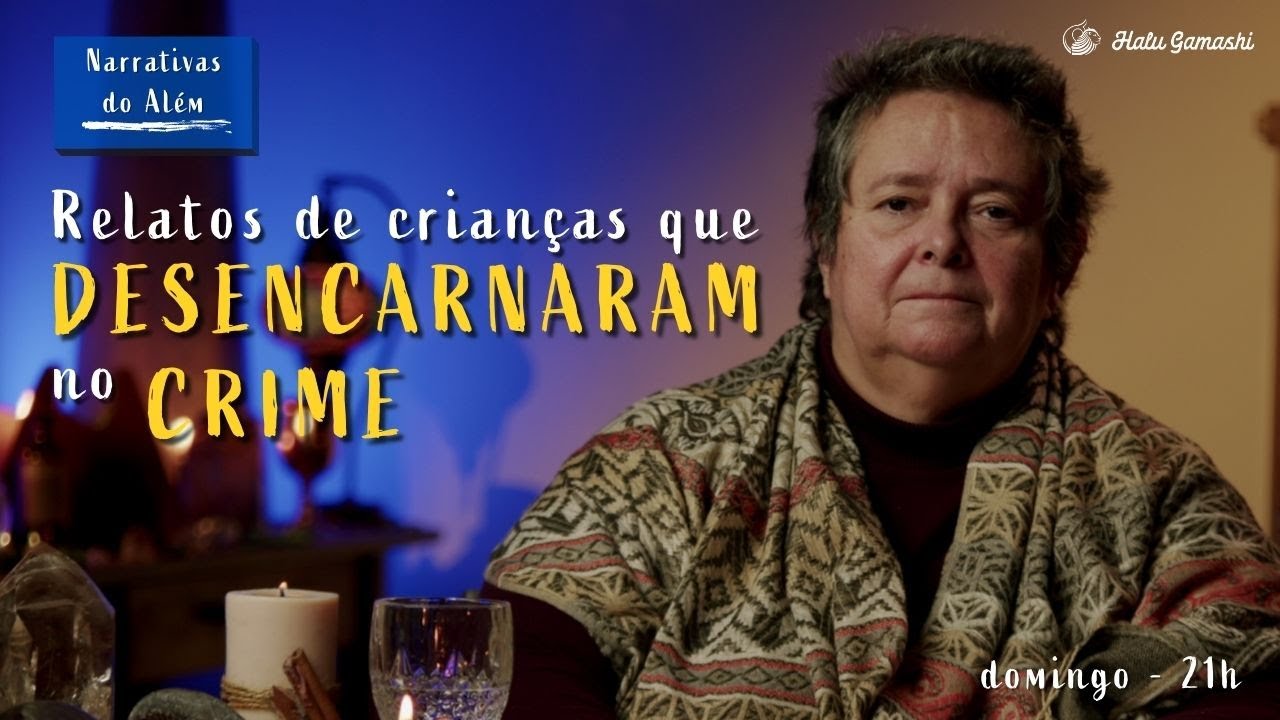Relatos de Crianças que Desencarnaram no CRIME - Narrativas do Além - 04/12 21h00