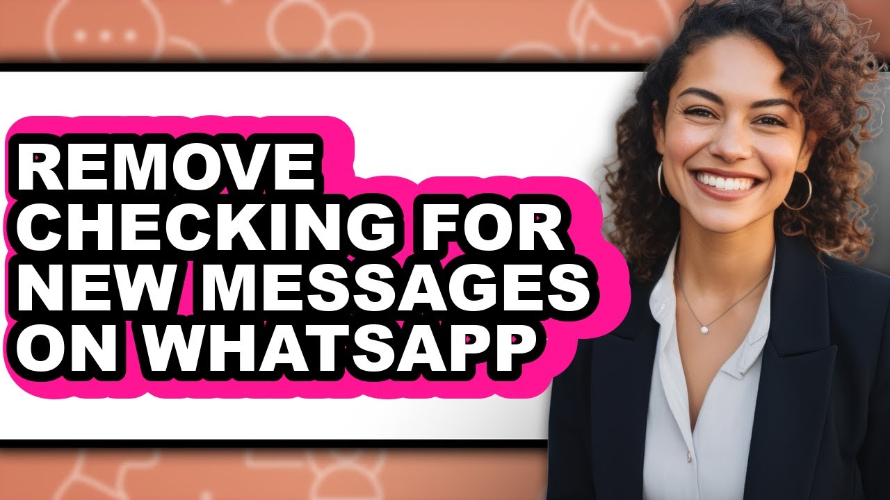How to Remove Checking for New Messages on Whatsapp - Easy Guide