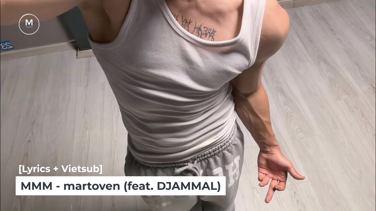 [Lyrics + Vietsub] MMM - martoven (feat. DJAMMAL)