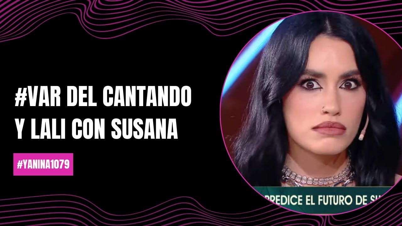 #VAR del Cantando y Lali con Susana | #Yanina1079