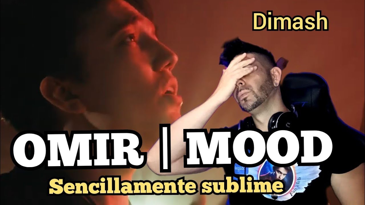 DIMASH / OMIR MOOD ( reacción) sencillamente SUBLIME y MAGISTRAL