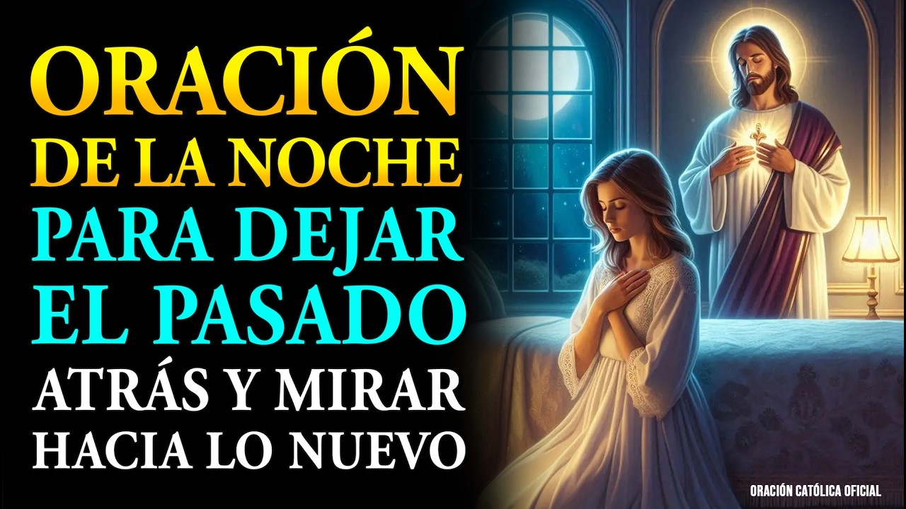 Oración de la Noche 🌜 Para Dejar el Pasado Atrás y Abrirte a lo Nuevo