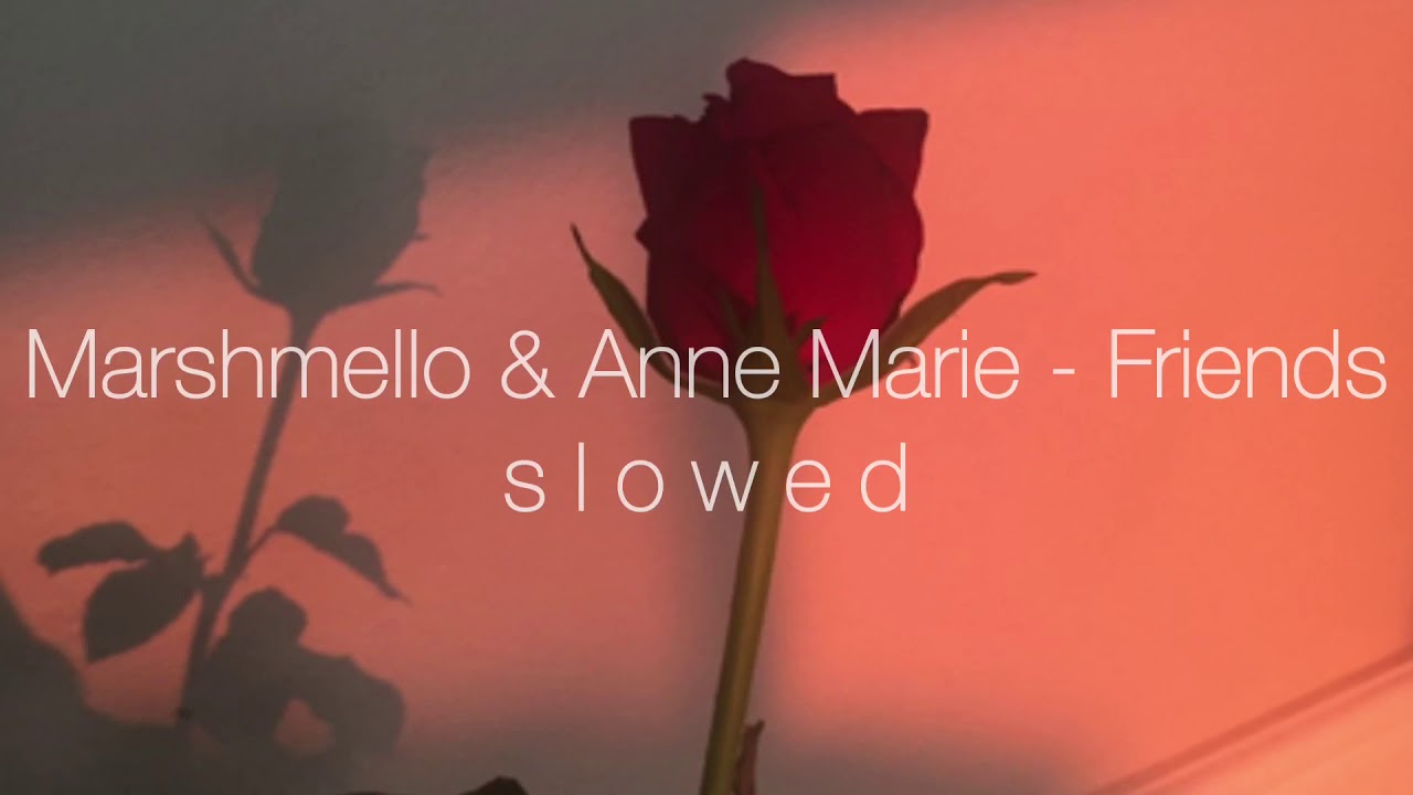 Marshmello & Anne Marie - Friends (slowed)