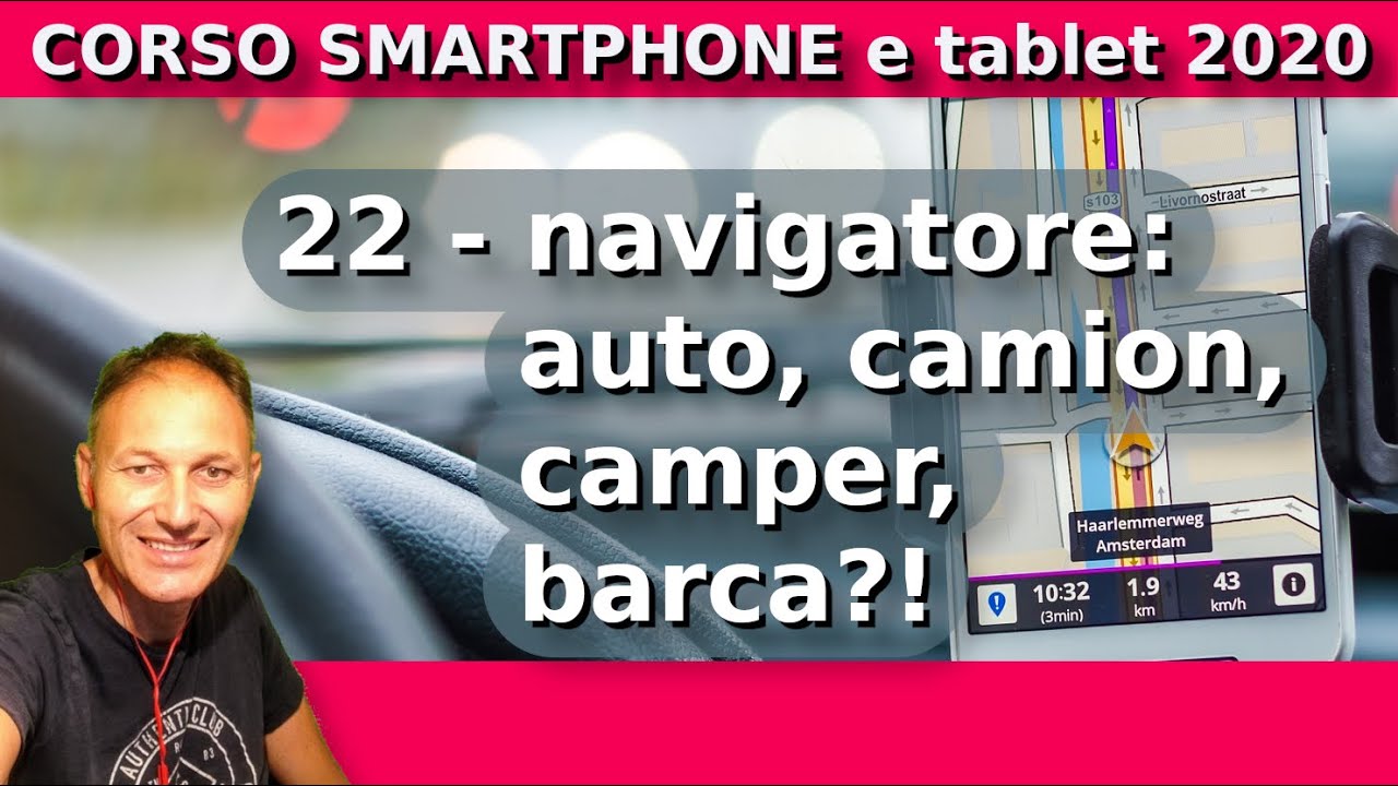 22 Usare lo Smartphone come navigatore per: auto, camion, camper |Daniele Castelletti |AssMaggiolina