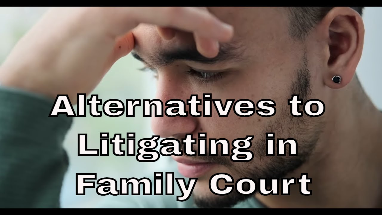 Alternatives to Litigating in Family Court