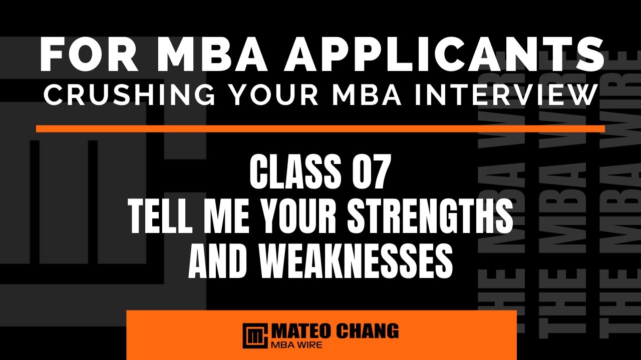 CLASS 07: ANSWERING THE STRENGTHS AND WEAKNESSES QUESTIONS IN YOUR MBA INTERVIEW