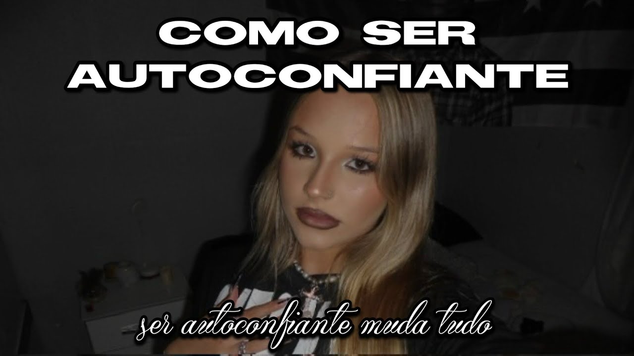como ser autoconfiante?|a autoconfiança vai mudar sua vida 🪽