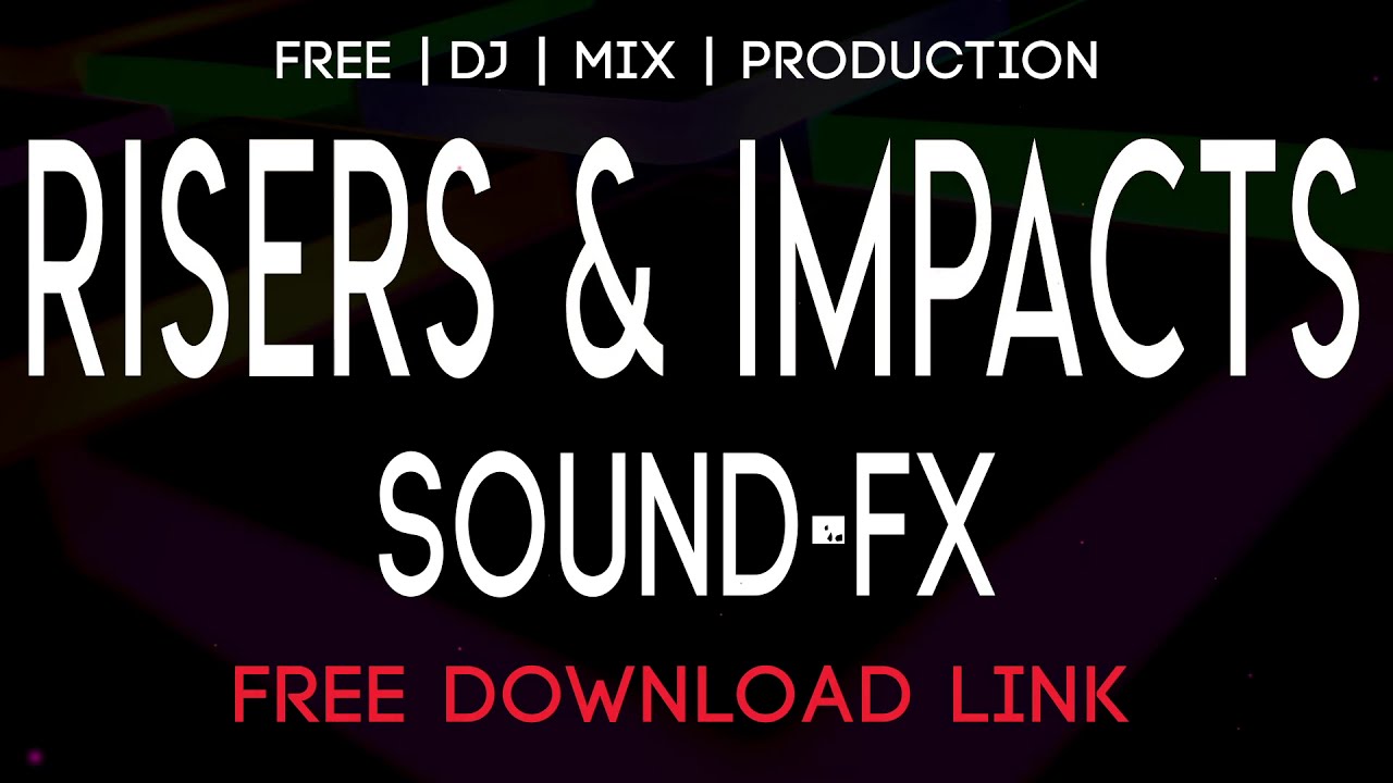 FREE SOUND FX w DOWNLOAD - Risers & Impacts - For DJ's | Mixes | Music Production | Video Editing