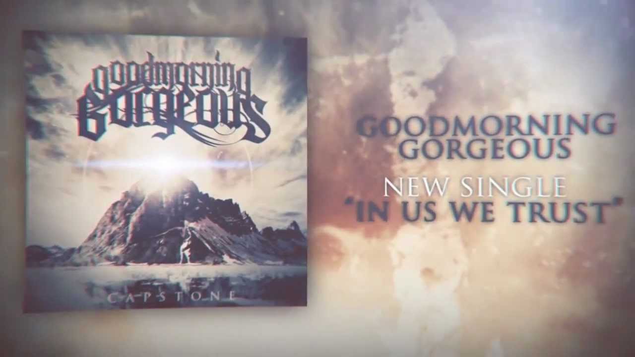 Goodmorning, Gorgeous - In Us We Trust (Official Lyric Video)