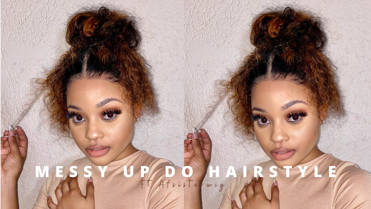 HOW TO DO A MESSY UP DO FT AFSISTERWIG | South African Youtuber